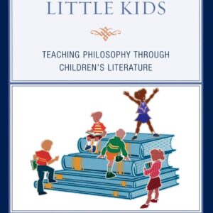 Big Ideas for Little Kids: Teaching Philosophy Through Children's Literature