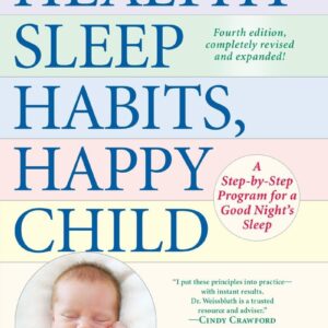 Healthy Sleep Habits, Happy Child: A Step-by-Step Program for a Good Night's Sleep