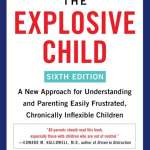 The Explosive Child 4th Edition: A New Approach for Understanding and Parenting Easily Frustrated, Chronically Inflexible Children