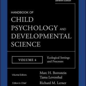 Handbook of Child Psychology and Developmental Science, 7e V 4 - Ecological Settings and Processes (Handbook of Child Psychology and Developmental Science, Volume 4)