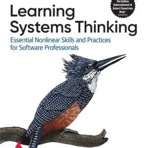 Learning Systems Thinking: Essential Nonlinear Skills and Practices for Software Professionals (Grayscale Indian Edition)
