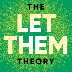 The Let Them Theory: A Life-Changing Tool That Millions of People Can't Stop Talking About